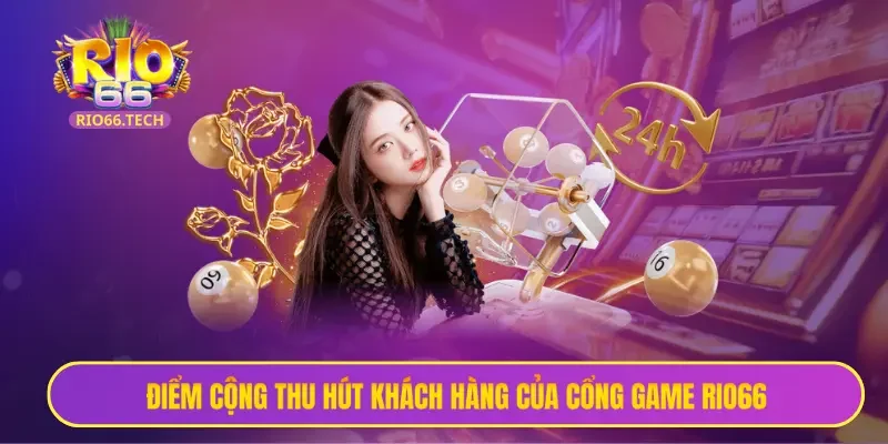 Điểm cộng thu hút khách hàng của cổng game Rio66 hiện nay
