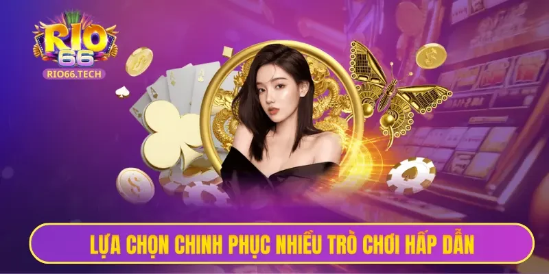 Lựa chọn chinh phục nhiều trò chơi hấp dẫn khi trở thành hội viên Rio66